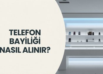 Telefon Bayiliği Nasıl Alınır? Sıfırdan Başlama Rehberi